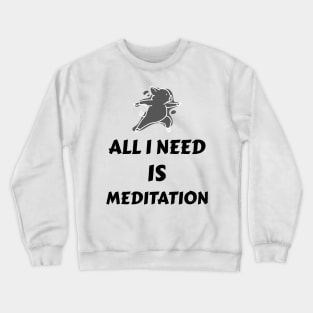 All I need is meditation Crewneck Sweatshirt